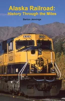 Chemin de fer de l'Alaska : L'histoire au fil des kilomètres - Alaska Railroad: History Through the Miles