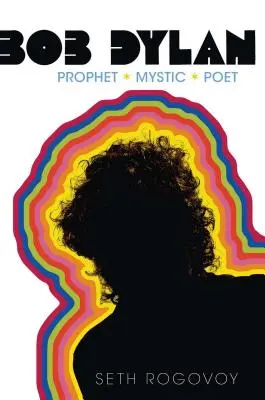 Bob Dylan : Prophète, mystique, poète - Bob Dylan: Prophet, Mystic, Poet