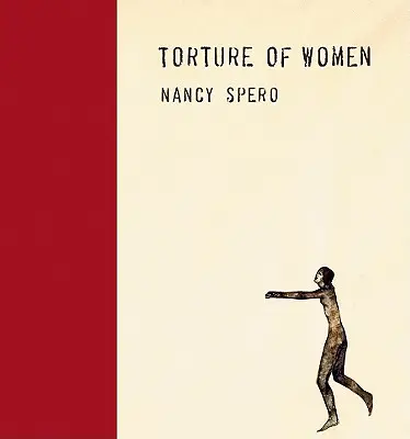 Nancy Spero : La torture des femmes - Nancy Spero: Torture of Women