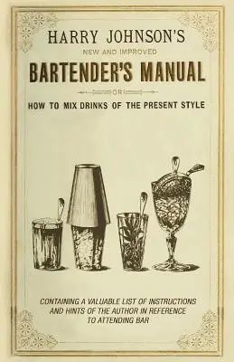 Manuel du barman nouveau et amélioré : Ou comment mélanger les boissons du style actuel - New and Improved Bartender's Manual: Or How to Mix Drinks of the Present Style