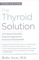 La solution thyroïde (troisième édition) : Un programme corps-esprit révolutionnaire pour retrouver votre santé émotionnelle et physique - The Thyroid Solution (Third Edition): A Revolutionary Mind-Body Program for Regaining Your Emotional and Physical Health