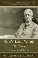 La dernière parole de Dieu à l'homme : Études sur les Hébreux - God's Last Word to Man: Studies in Hebrews