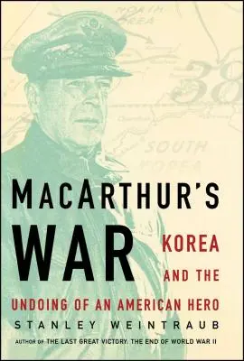 Macarthur's War : Korea and the Undoing of an American Hero (La guerre de Macarthur : la Corée et l'échec d'un héros américain) - Macarthur's War: Korea and the Undoing of an American Hero