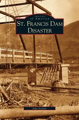 Catastrophe du barrage de St. Francis - St. Francis Dam Disaster