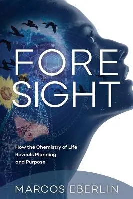 Prévoyance : comment la chimie de la vie révèle la planification et les objectifs - Foresight: How the Chemistry of Life Reveals Planning and Purpose