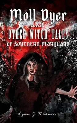 Moll Dyer et autres contes de sorcières du sud du Maryland - Moll Dyer and Other Witch Tales of Southern Maryland