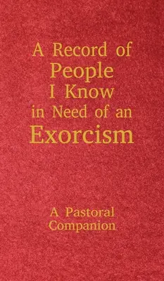 Un registre des personnes que je connais et qui ont besoin d'un exorcisme : Un compagnon pastoral - A Record of People I Know in Need of an Exorcism: A Pastoral Companion