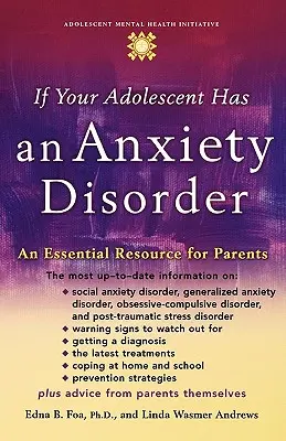 Si votre adolescent souffre d'un trouble anxieux : Une ressource essentielle pour les parents - If Your Adolescent Has an Anxiety Disorder: An Essential Resource for Parents