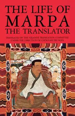 La vie de Marpa le traducteur : La vision accomplit tout - The Life of Marpa the Translator: Seeing Accomplishes All