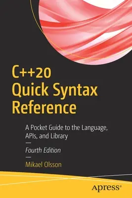 Référence syntaxique rapide du C++20 : Guide de poche du langage, des API et de la bibliothèque - C++20 Quick Syntax Reference: A Pocket Guide to the Language, Apis, and Library