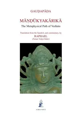 Mandukyakarika : La voie métaphysique du Vedanta - Mandukyakarika: The Metaphysical Path of Vedanta