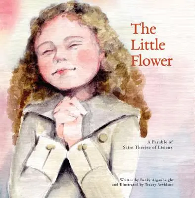 La petite fleur : Une parabole de sainte Thérèse de Liseux - The Little Flower: A Parable of St. Therese of Liseux