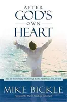 Selon le cœur de Dieu : La clé pour connaître et vivre l'amour passionné de Dieu pour vous - After God's Own Heart: The Key to Knowing and Living God's Passionate Love for You