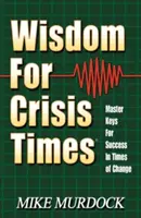 Sagesse pour les temps de crise : Les clés de la réussite en période de changement - Wisdom for Crisis Times: Master Keys for Success in Times of Change