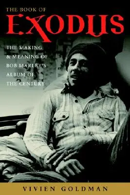 Le Livre de l'Exode : La création et la signification de l'album du siècle de Bob Marley et des Wailers - The Book of Exodus: The Making and Meaning of Bob Marley and the Wailers' Album of the Century