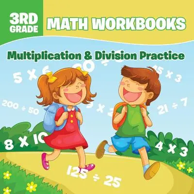 Cahiers d'exercices de mathématiques de 3e année : Pratique de la multiplication et de la division - 3rd Grade Math Workbooks: Multiplication & Division Practice
