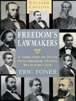 Les législateurs de la liberté : Un répertoire des élus noirs pendant la Reconstruction (révisé) - Freedom's Lawmakers: A Directory of Black Officeholders During Reconstruction (Revised)