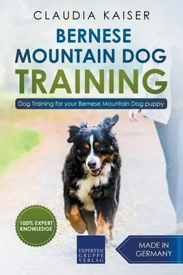 Dressage d'un bouvier bernois : Dressage de chiens pour votre chiot bouvier bernois - Bernese Mountain Dog Training: Dog Training for Your Bernese Mountain Puppy