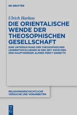 Le Tournant Oriental de la Société Théosophique : Une étude des développements doctrinaux théosophiques dans la période entre les œuvres majeures de A - Die Orientalische Wende Der Theosophischen Gesellschaft: Eine Untersuchung Der Theosophischen Lehrentwicklungen in Der Zeit Zwischen Den Hauptwerken A