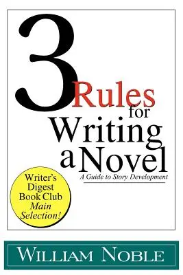 Trois règles pour écrire un roman : Un guide pour le développement de l'histoire - Three Rules for Writing a Novel: A Guide to Story Development