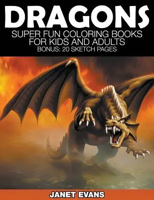 Dragons : Livres à colorier super amusants pour enfants et adultes (Bonus : 20 pages de croquis) - Dragons: Super Fun Coloring Books for Kids and Adults (Bonus: 20 Sketch Pages)