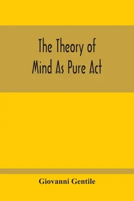 La théorie de l'esprit en tant qu'acte pur - The Theory Of Mind As Pure Act