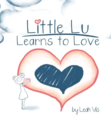 Le petit Lu apprend à aimer : Un livre pour enfants sur l'amour et la gentillesse - Little Lu Learns to Love: A Children's Book about Love and Kindness