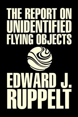 The Report on Unidentified Flying Objects by Edward J. Ruppelt, UFOs & Extraterrestrials, Social Science, Conspiracy Theories, Political Science, Poli