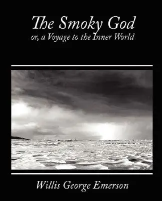 Le Dieu fumé, ou un voyage dans le monde intérieur - The Smoky God, Or, a Voyage to the Inner World