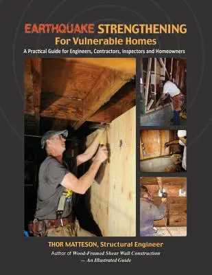 Renforcement sismique des habitations vulnérables : Un guide pratique pour les ingénieurs, les entrepreneurs, les inspecteurs et les propriétaires d'habitations - Earthquake Strengthening for Vulnerable Homes: A Practical Guide for Engineers, Contractors, Inspectors and Homeowners