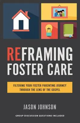 Recadrer l'accueil familial : Le filtrage de votre parcours de parent d'accueil à travers le prisme de l'Evangile - Reframing Foster Care: Filtering Your Foster Parenting Journey Through the Lens of the Gospel