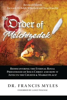 L'Ordre de Melchizédek : Redécouvrir le sacerdoce royal éternel de Jésus-Christ et son impact sur l'Église et le marché. - The Order of Melchizedek: Rediscovering the Eternal Royal Priesthood of Jesus Christ & How it impacts the Church and Marketplace