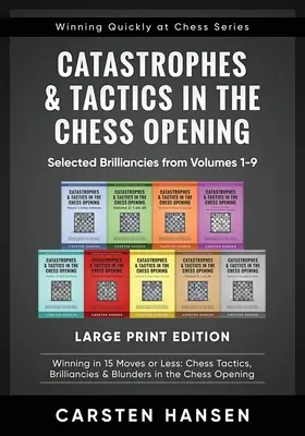 Catastrophes et tactiques dans l'ouverture aux échecs - Brillances sélectionnées dans les volumes 1 à 9 - Édition en gros caractères : Gagner en 15 coups ou moins : Tactiques d'échecs - Catastrophes & Tactics in the Chess Opening - Selected Brilliancies from Volumes 1-9 - Large Print Edition: Winning in 15 Moves or Less: Chess Tactics