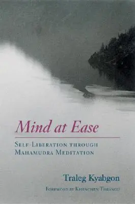 L'esprit en paix : la libération de soi par la méditation Mahamudra - Mind at Ease: Self-Liberation Through Mahamudra Meditation