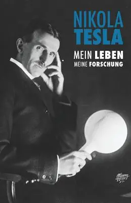 Nikola Tesla : Mein Leben, Meine Forschung (Ma vie, ma recherche) - Nikola Tesla: Mein Leben, Meine Forschung