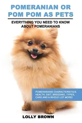 Le poméranien comme animal de compagnie : Caractéristiques des poméraniens, santé, alimentation, élevage, types, soins et bien plus encore ! Tout ce qu'il faut savoir sur les - Pomeranian as Pets: Pomeranians Characteristics, Health, Diet, Breeding, Types, Care and a whole lot more! Everything You Need to Know abo