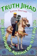 Truth Jihad : Mon combat épique contre le mensonge du 11 septembre - Truth Jihad: My Epic Struggle Against the 9/11 Big Lie