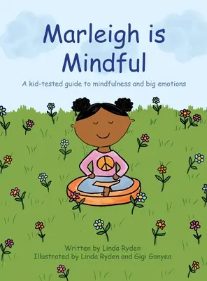 Marleigh est attentive : Un guide testé par les enfants sur la pleine conscience et les grandes émotions - Marleigh is Mindful: A kid-tested guide to mindfulness and big emotions