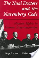 Les médecins nazis et le code de Nuremberg : Les droits de l'homme dans l'expérimentation humaine - The Nazi Doctors and the Nuremberg Code: Human Rights in Human Experimentation