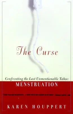 La malédiction : Confronter le dernier tabou inavouable : les menstruations - The Curse: Confronting the Last Unmentionable Taboo: Menstruation