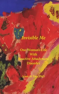 Invisible Me : La vie d'une femme atteinte d'un trouble réactionnel de l'attachement - Invisible Me: One Woman's Life with Reactive Attachment Disorder