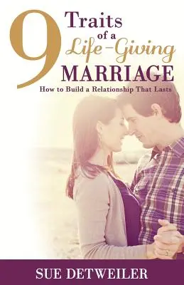 9 Traits d'un mariage qui donne la vie : Comment construire une relation durable - 9 Traits of a Life-Giving Marriage: How to Build a Relationship that Lasts