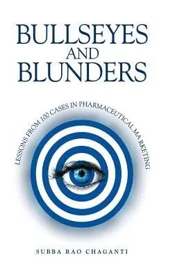 Bullseyes et Blunders : Leçons tirées de 100 cas de marketing pharmaceutique - Bullseyes and Blunders: Lessons from 100 Cases in Pharmaceutical Marketing