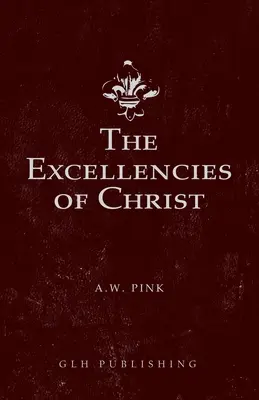 Les excellences du Christ - The Excellencies of Christ