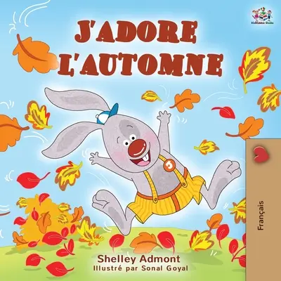 J'adore l'automne : J'adore l'automne - livre pour enfants en français - J'adore l'automne: I Love Autumn - French language children's book