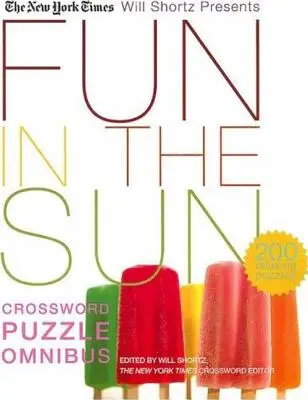 The New York Times Will Shortz Presents Fun in the Sun Crossword Puzzle Omnibus : 200 Puzzles relaxants - The New York Times Will Shortz Presents Fun in the Sun Crossword Puzzle Omnibus: 200 Relaxing Puzzles