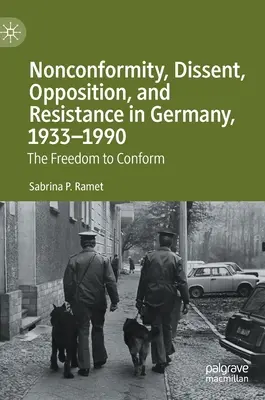 Non-conformité, dissidence, opposition et résistance en Allemagne, 1933-1990 : La liberté de se conformer - Nonconformity, Dissent, Opposition, and Resistance in Germany, 1933-1990: The Freedom to Conform