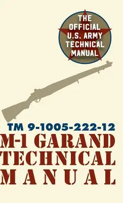 Manuel technique de l'armée américaine sur le M-1 Garand : Field Manual 23-5 - U.S. Army M-1 Garand Technical Manual: Field Manual 23-5