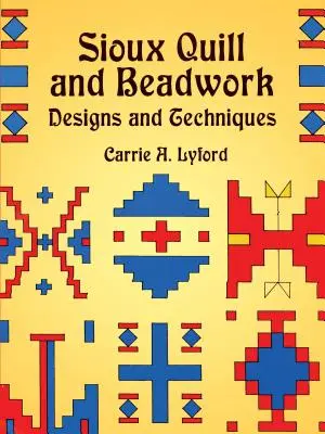 Sioux Quill and Beadwork : Designs et techniques - Sioux Quill and Beadwork: Designs and Techniques