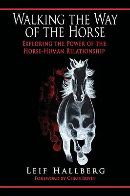 Walking the Way of the Horse : Exploring the Power of the Horse-Human Relationship (La voie du cheval : explorer le pouvoir de la relation entre le cheval et l'homme) - Walking the Way of the Horse: Exploring the Power of the Horse-Human Relationship